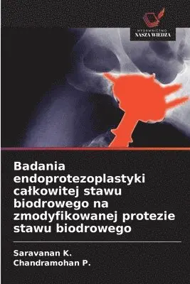 Saravanan K, Chandramohan P - Badania endoprotezoplastyki calkowitej stawu biodrowego na zmodyfikowanej protezie stawu biodrowego, Häftad. Tillgänglighet: Lägg i varukorg