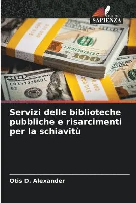 Otis D Alexander - Servizi delle biblioteche pubbliche e risarcimenti per la schiavitù, Häftad. Tillgänglighet: Lägg i varukorg