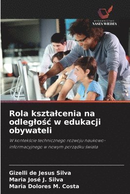 Gizelli de Jesus Silva, Maria José J Silva, Maria Dolores M Costa - Rola ksztalcenia na odleglośc w edukacji obywateli, Häftad