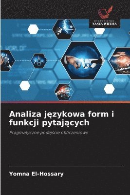 Yomna El-Hossary - Analiza językowa form i funkcji pytających, Häftad