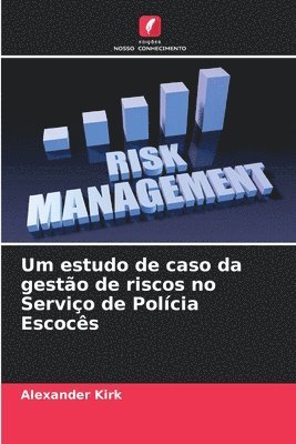 Alexander Kirk - Um estudo de caso da gestão de riscos no Serviço de Polícia Escocês, Häftad