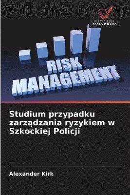 Alexander Kirk - Studium przypadku zarządzania ryzykiem w Szkockiej Policji, Häftad