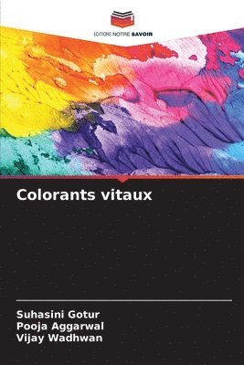 Suhasini Gotur, Pooja Aggarwal, Vijay Wadhwan - Colorants vitaux, Häftad