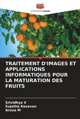 Srividhya V, Sujatha Kesavan, Aruna M - Traitement d'Images Et Applications Informatiques Pour La Maturation Des Fruits, Häftad