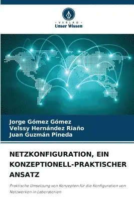 Jorge Gómez Gómez, Velssy Hernández Riaño, Juan Guzmán Pineda - Netzkonfiguration, Ein Konzeptionell-Praktischer Ansatz, Häftad. Tillgänglighet: Lägg i varukorg