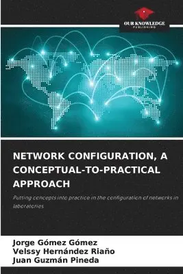 Jorge Gómez Gómez, Velssy Hernández Riaño, Juan Guzmán Pineda - Network Configuration, a Conceptual-To-Practical Approach, Häftad. Tillgänglighet: Lägg i varukorg