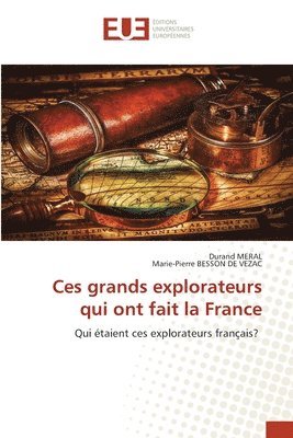 Ces grands explorateurs qui ont fait la France