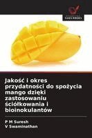 P M Suresh, V Swaminathan - Jakośc i okres przydatności do spożycia mango dzięki zastosowaniu ściólkowania i bioinokulantów, Häftad