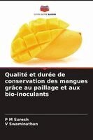 P M Suresh, V Swaminathan - Qualité et durée de conservation des mangues grâce au paillage et aux bio-inoculants, Häftad
