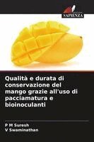 P M Suresh, V Swaminathan - Qualità e durata di conservazione del mango grazie all'uso di pacciamatura e bioinoculanti, Häftad