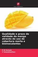 P M Suresh, V Swaminathan - Qualidade e prazo de validade da manga através do uso de cobertura morta e bioinoculantes, Häftad