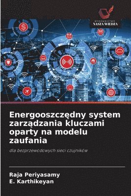 Raja Periyasamy, E Karthikeyan - Energooszczędny system zarządzania kluczami oparty na modelu zaufania, Häftad