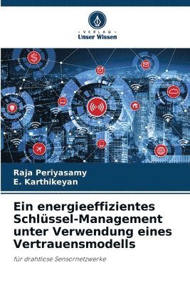 Raja Periyasamy, E Karthikeyan - energieeffizientes Schlüssel-Management unter Verwendung eines Vertrauensmodells, Häftad