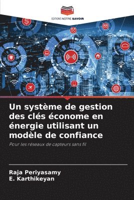 Raja Periyasamy, E Karthikeyan - système de gestion des clés économe en énergie utilisant un modèle de confiance, Häftad