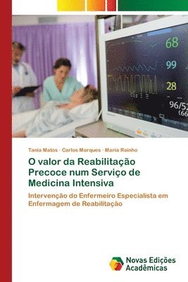 Tania Matos, Carlos Marques, Maria Rainho - O valor da Reabilitação Precoce num Serviço de Medicina Intensiva, Häftad