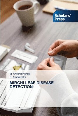 M Aravind Kumar, P Amaravathi - Mirchi Leaf Disease Detection, Häftad