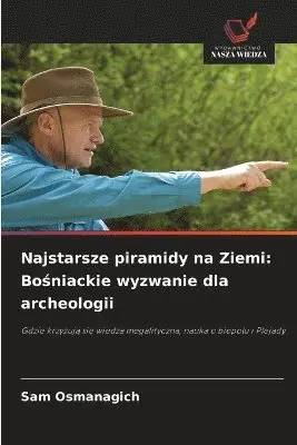 Sam Osmanagich - Najstarsze piramidy na Ziemi, Häftad. Tillgänglighet: Lägg i varukorg
