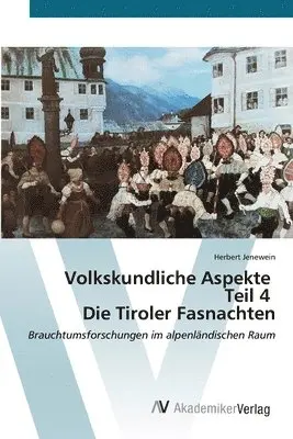 Herbert Jenewein - Volkskundliche Aspekte Teil 4 Die Tiroler Fasnachten, Häftad. Tillgänglighet: Lägg i varukorg