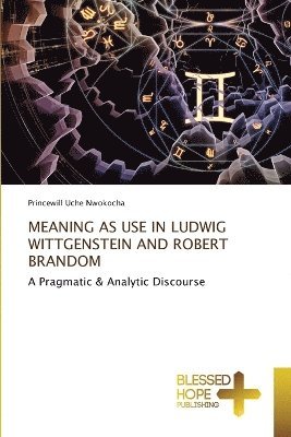 Princewill Uche Nwokocha - Meaning as Use in Ludwig Wittgenstein and Robert Brandom, Häftad. Tillgänglighet: Lägg i varukorg