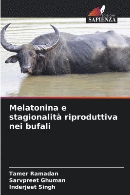 Tamer Ramadan, Sarvpreet Ghuman, Inderjeet Singh - Melatonina e stagionalità riproduttiva nei bufali, Häftad