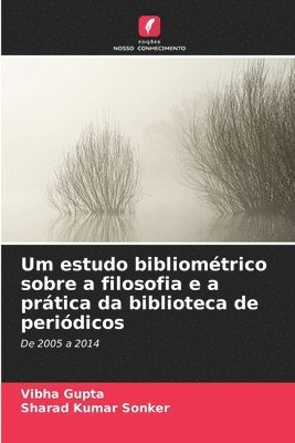 Vibha Gupta, Sharad Kumar Sonker - Um estudo bibliométrico sobre a filosofia e a prática da biblioteca de periódicos, Häftad