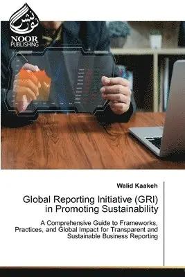 Walid Kaakeh - Global Reporting Initiative (GRI) in Promoting Sustainability, Häftad. Tillgänglighet: Lägg i varukorg