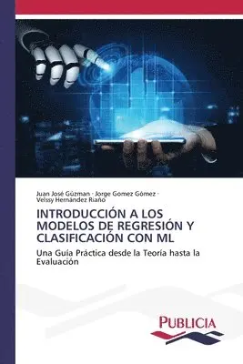 Juan José Gúzman, Jorge Gómez Gómez, Velssy Hernández Riaño - Introducción a Los Modelos de Regresión Y Clasificación Con ML, Häftad. Tillgänglighet: Lägg i varukorg