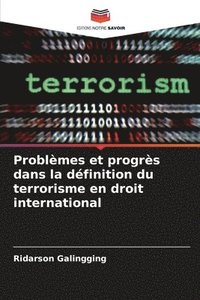 Probl�mes et progr�s dans la d�finition du terrorisme en droit international