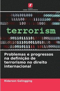 Problemas e progressos na defini��o de terrorismo no direito internacional