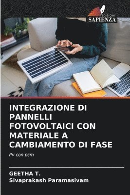 Geetha T, Sivaprakash Paramasivam - Integrazione Di Pannelli Fotovoltaici Con Materiale a Cambiamento Di Fase, Häftad