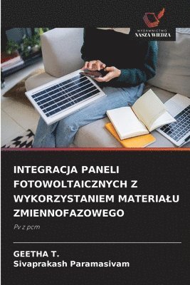 Geetha T, Sivaprakash Paramasivam - Integracja Paneli Fotowoltaicznych Z Wykorzystaniem Materialu Zmiennofazowego, Häftad