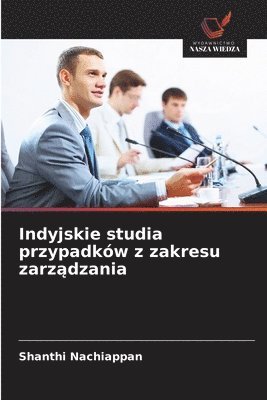Shanthi Nachiappan - Indyjskie studia przypadków z zakresu zarządzania, Häftad