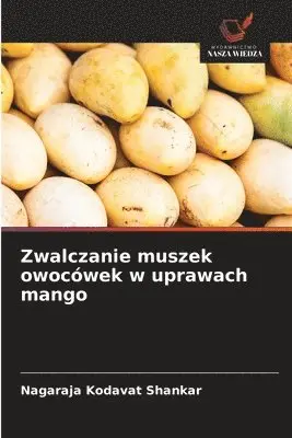 Nagaraja Kodavat Shankar - Zwalczanie muszek owocówek w uprawach mango, Häftad. Tillgänglighet: Lägg i varukorg