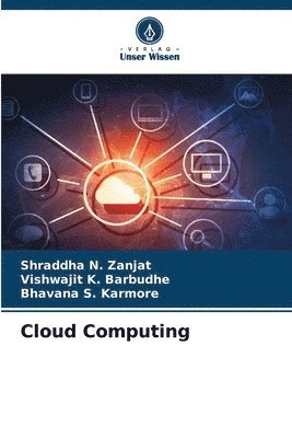 Shraddha N Zanjat, Vishwajit K Barbudhe, Bhavana S Karmore - Cloud Computing, Häftad