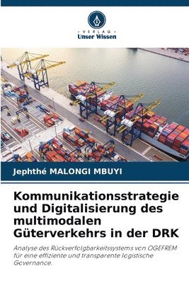 Kommunikationsstrategie und Digitalisierung des multimodalen Güterverkehrs in der DRK