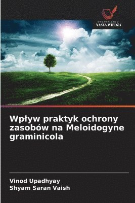 Vinod Upadhyay, Shyam Saran Vaish - Wplyw praktyk ochrony zasobów na Meloidogyne graminicola, Häftad. Tillgänglighet: Lägg i varukorg