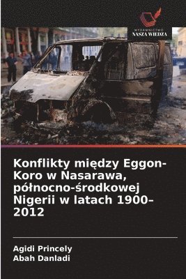 Agidi Princely, Abah Danladi - Konflikty między Eggon-Koro w Nasarawa, pólnocno-środkowej Nigerii w latach 1900-2012, Häftad