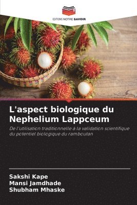 Sakshi Kape, Mansi Jamdhade, Shubham Mhaske - L'aspect biologique du Nephelium Lappceum, Häftad