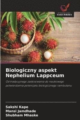 Sakshi Kape, Mansi Jamdhade, Shubham Mhaske - Biologiczny aspekt Nephelium Lappceum, Häftad