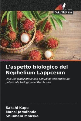 Sakshi Kape, Mansi Jamdhade, Shubham Mhaske - L'aspetto biologico del Nephelium Lappceum, Häftad