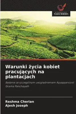 Reshma Cherian, Ajesh Joseph - Warunki życia kobiet pracujących na plantacjach, Häftad. Tillgänglighet: Lägg i varukorg