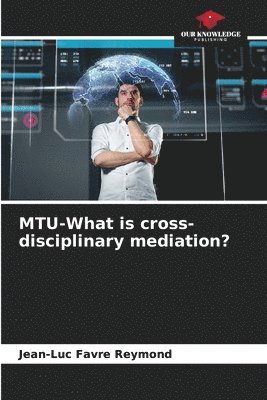 Jean-Luc Favre Reymond - MTU-What is cross-disciplinary mediation?, Häftad