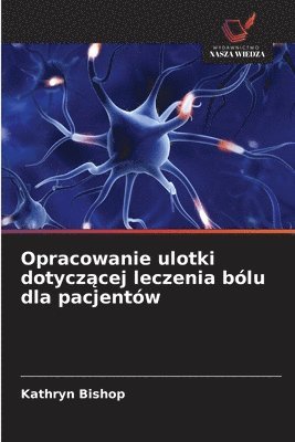 Kathryn Bishop - Opracowanie ulotki dotyczącej leczenia bólu dla pacjentów, Häftad. Tillgänglighet: Lägg i varukorg