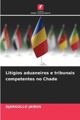 Litígios aduaneiros e tribunais competentes no Chade