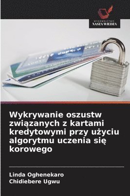 Linda Oghenekaro, Chidiebere Ugwu - Wykrywanie oszustw związanych z kartami kredytowymi przy użyciu algorytmu uczenia się korowego, Häftad