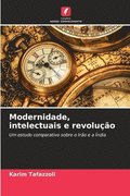 Modernidade, intelectuais e revolu��o