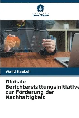 Walid Kaakeh - Globale Berichterstattungsinitiative zur Förderung der Nachhaltigkeit, Häftad. Tillgänglighet: Lägg i varukorg