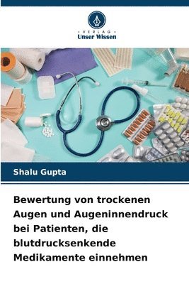 Shalu Gupta - Bewertung von trockenen Augen und Augeninnendruck bei Patienten, die blutdrucksenkende Medikamente einnehmen, Häftad