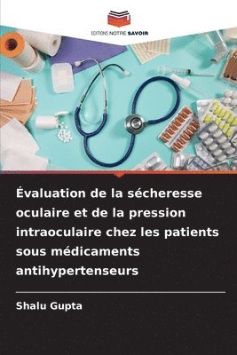 Shalu Gupta - Évaluation de la sécheresse oculaire et de la pression intraoculaire chez les patients sous médicaments antihypertenseurs, Häftad