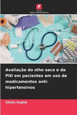 Shalu Gupta - Avaliação do olho seco e da PIO em pacientes em uso de medicamentos anti-hipertensivos, Häftad